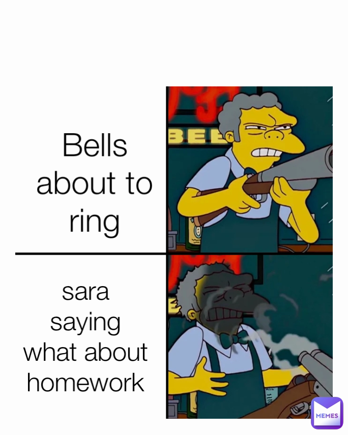 sara saying what about homework Bells about to ring