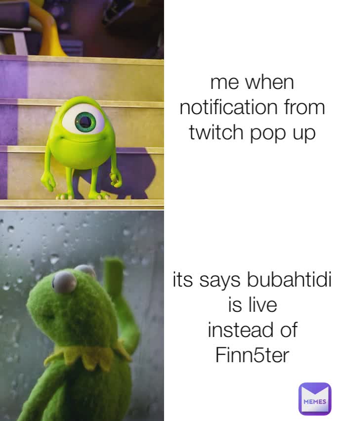 its says bubahtidi is live
instead of Finn5ter me when notification from twitch pop up