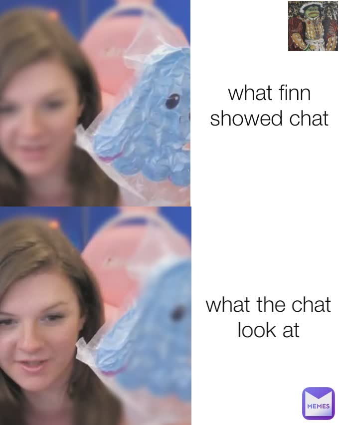 what the chat look at what finn showed chat