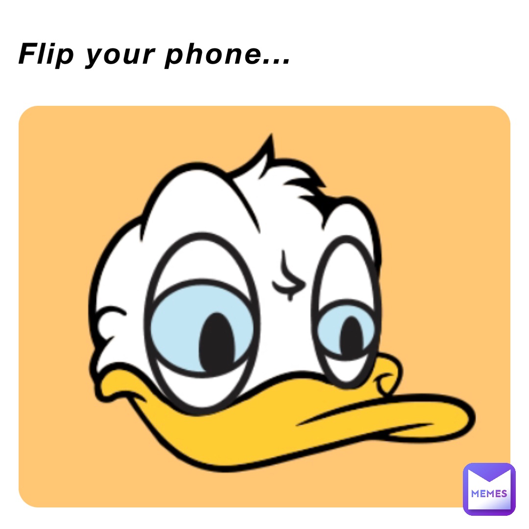 Flip your phone...