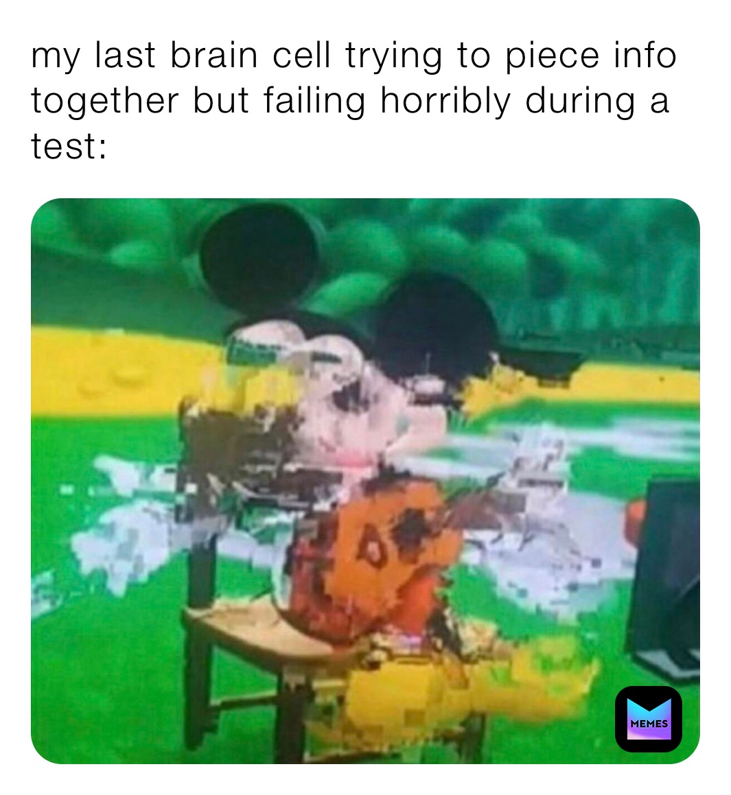 my last brain cell trying to piece info together but failing horribly during a test: