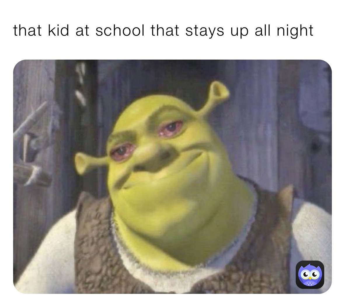 that kid at school that stays up all night