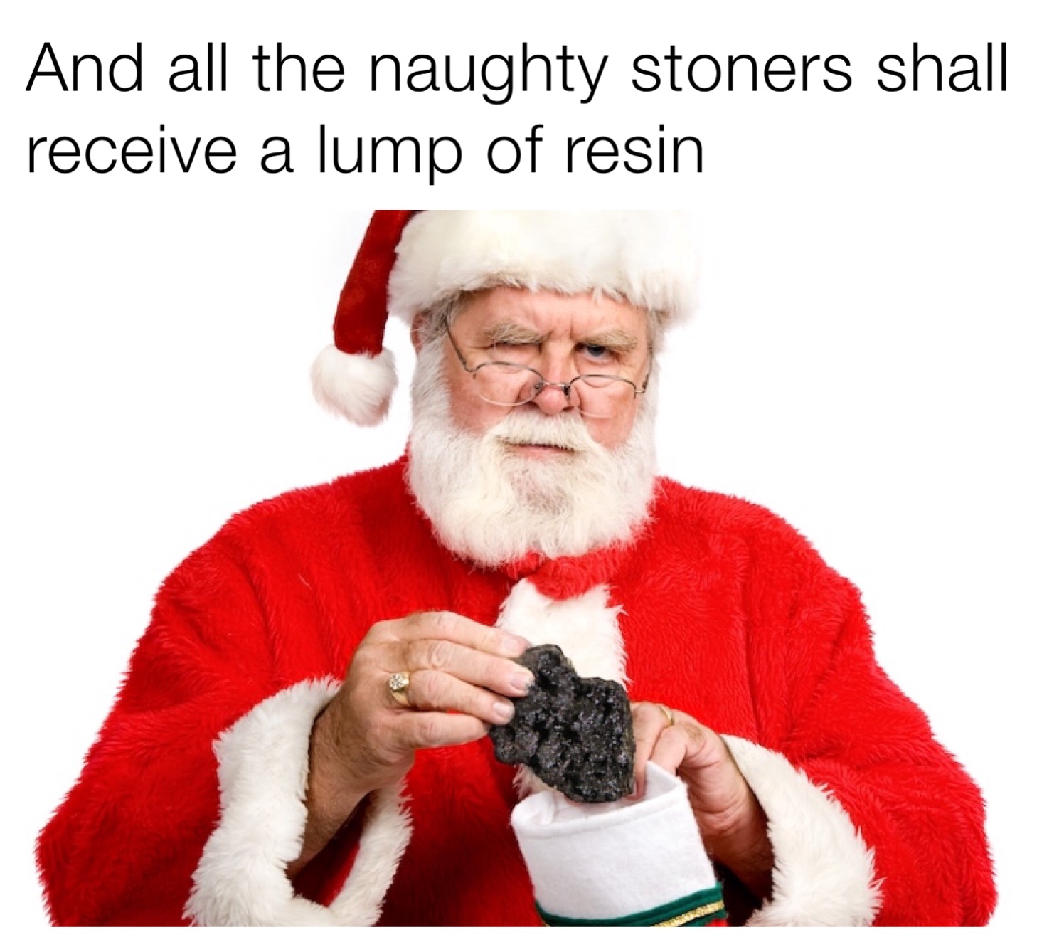 And all the naughty stoners shall receive a lump of resin