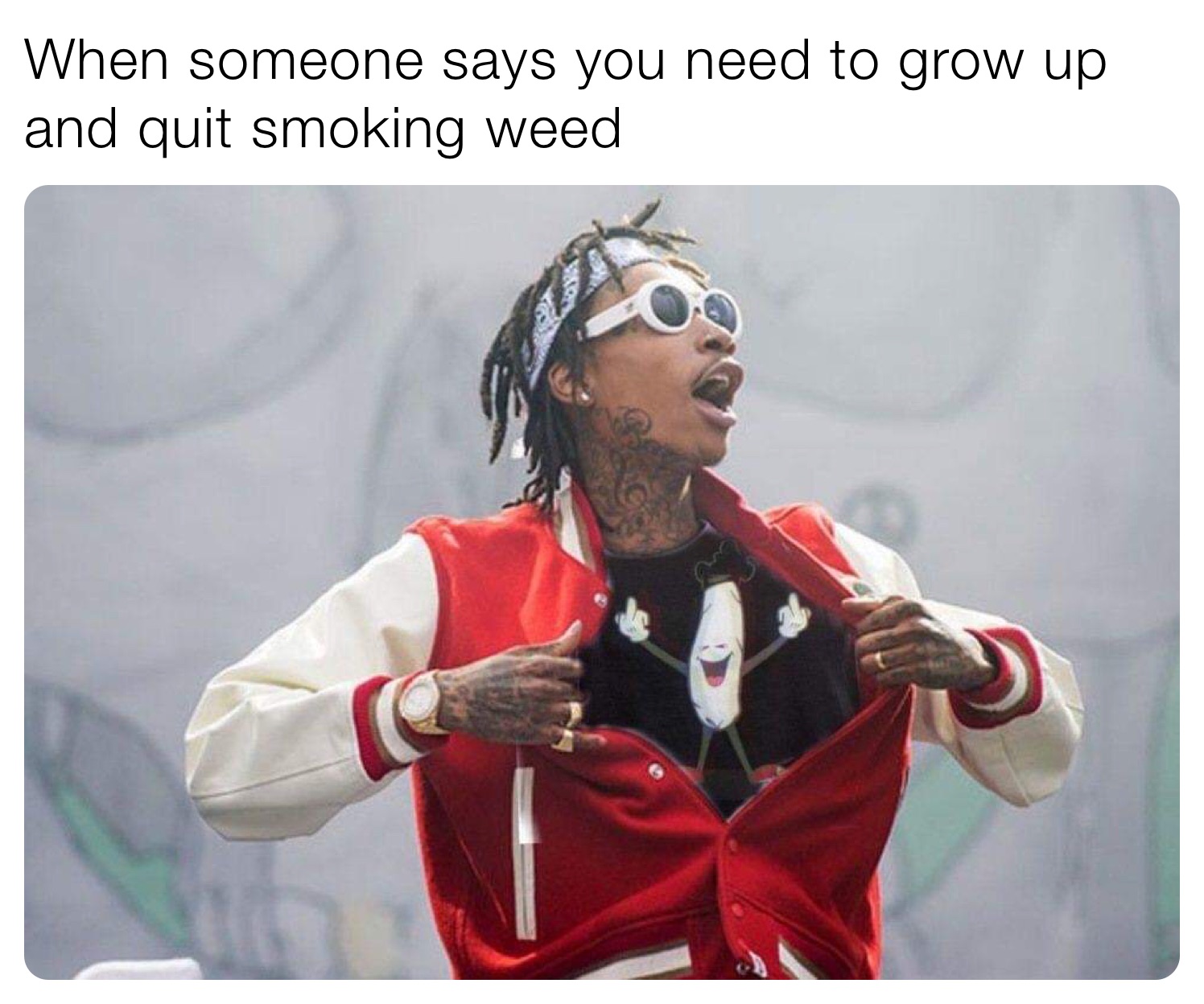 When someone says you need to grow up and quit smoking weed