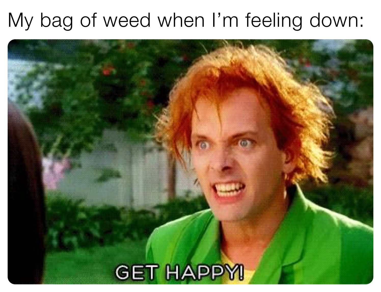 My bag of weed when I’m feeling down: 