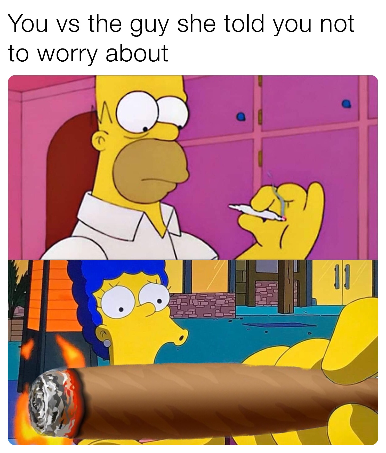 You vs the guy she told you not to worry about 