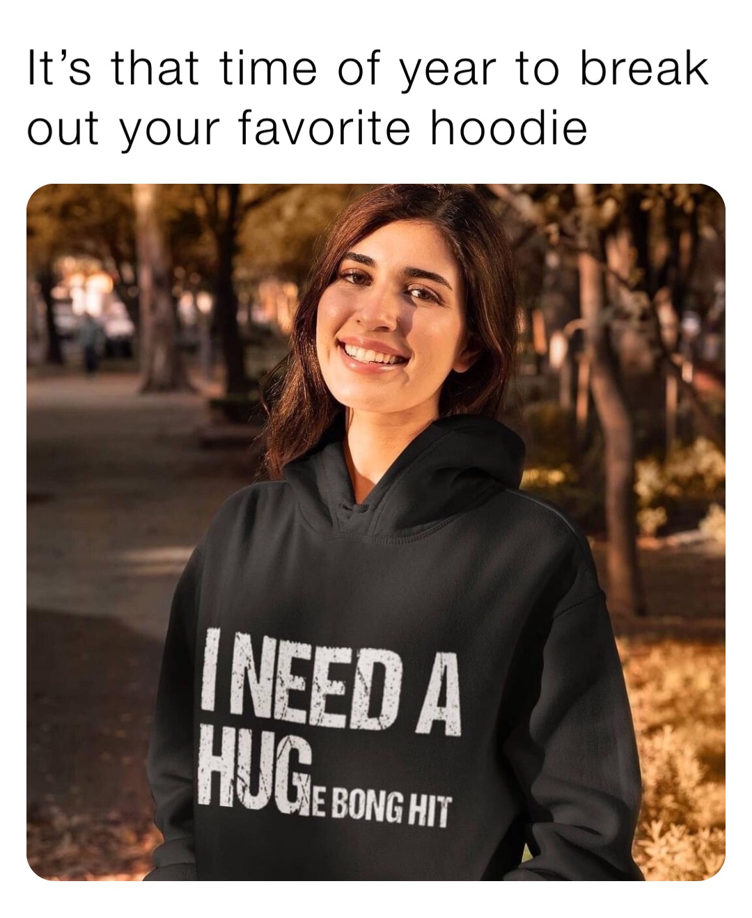 It’s that time of year to break out your favorite hoodie
