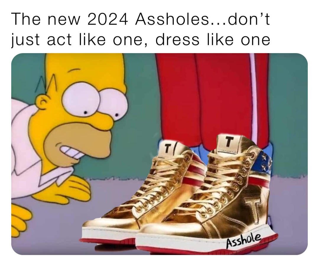 The new 2024 Assholes...don’t just act like one, dress like one