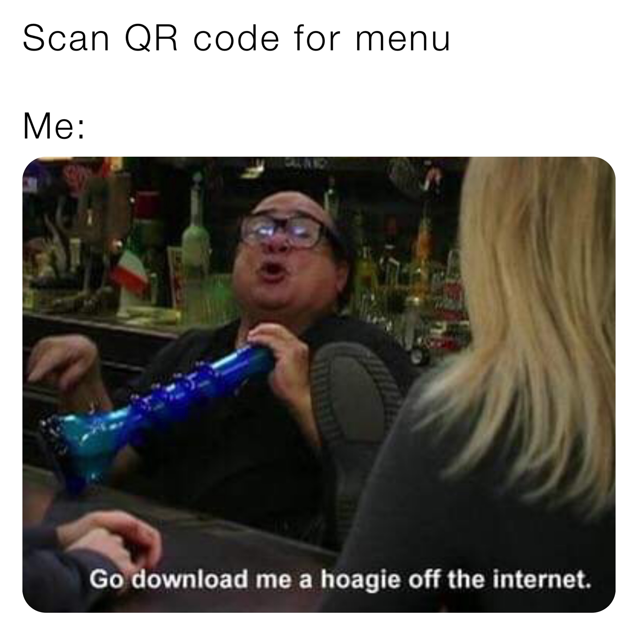 Scan QR code for menu

Me:
