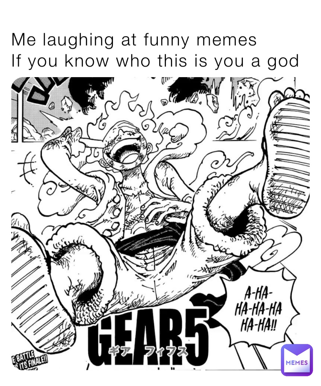 Me laughing at funny memes 
If you know who this is you a god