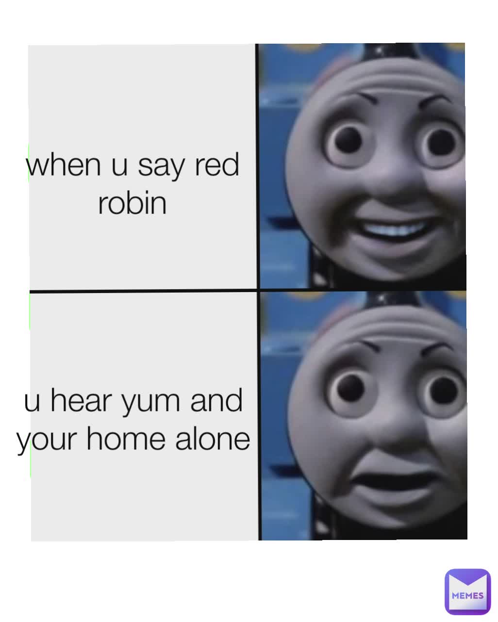 when u say red robin u hear yum and your home alone