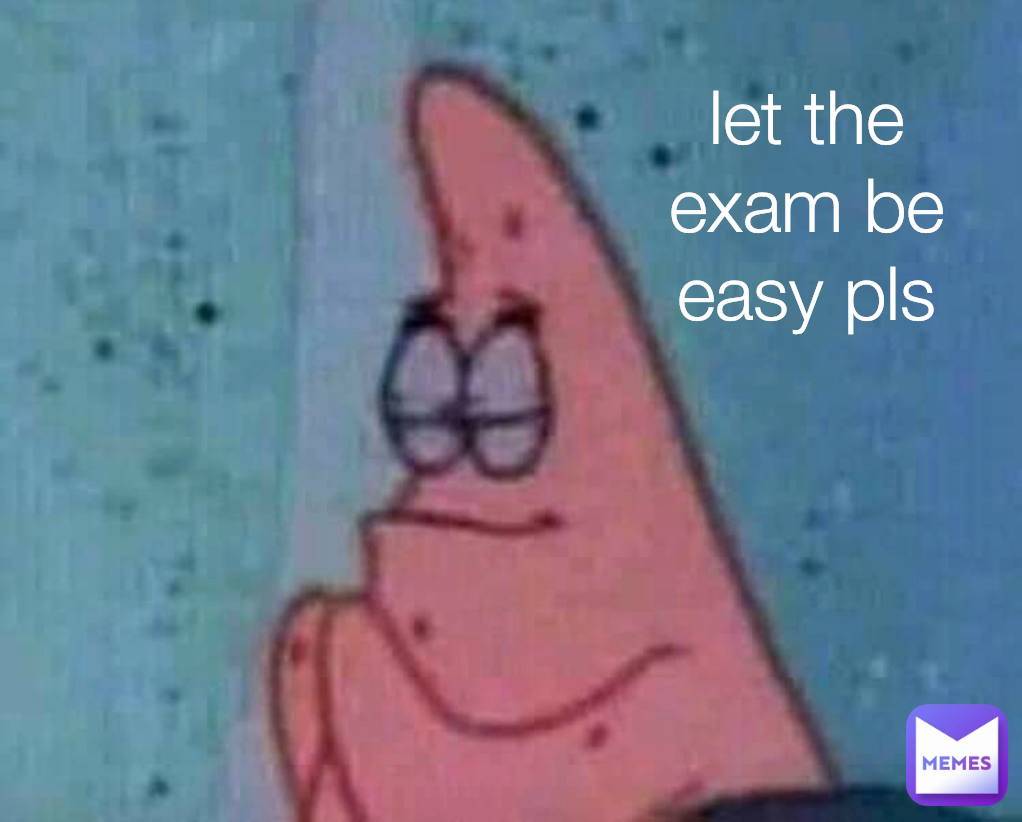 let the exam be easy pls