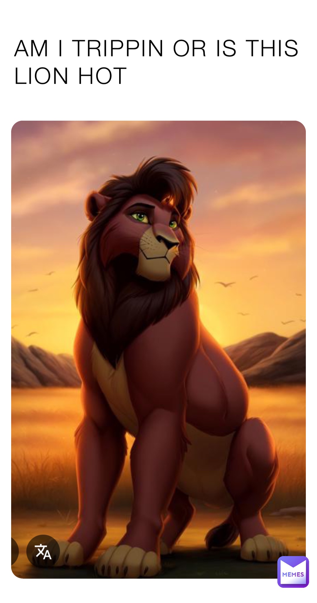 AM I TRIPPIN OR IS THIS 
LION HOT