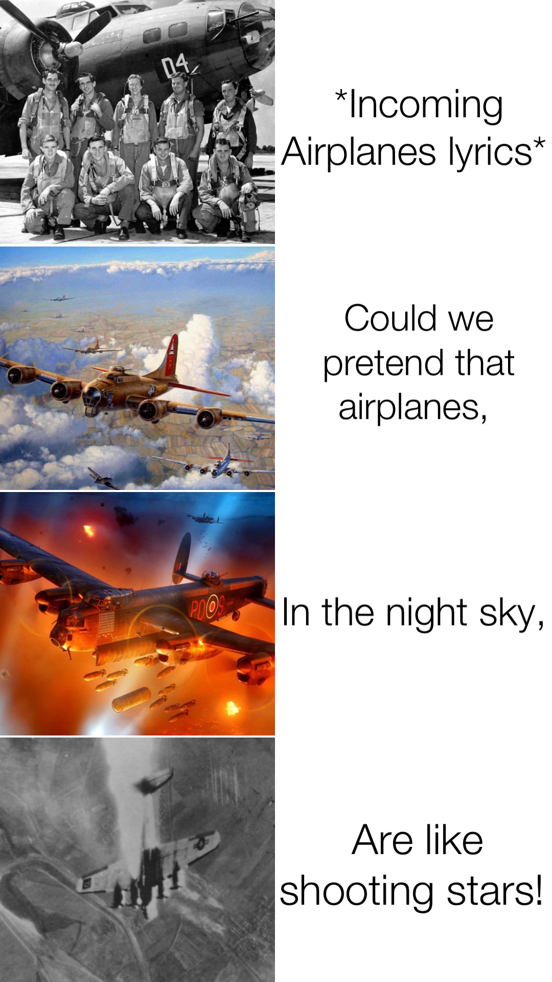 *Incoming Airplanes lyrics* Could we pretend that airplanes, In the night sky, Are like shooting stars!