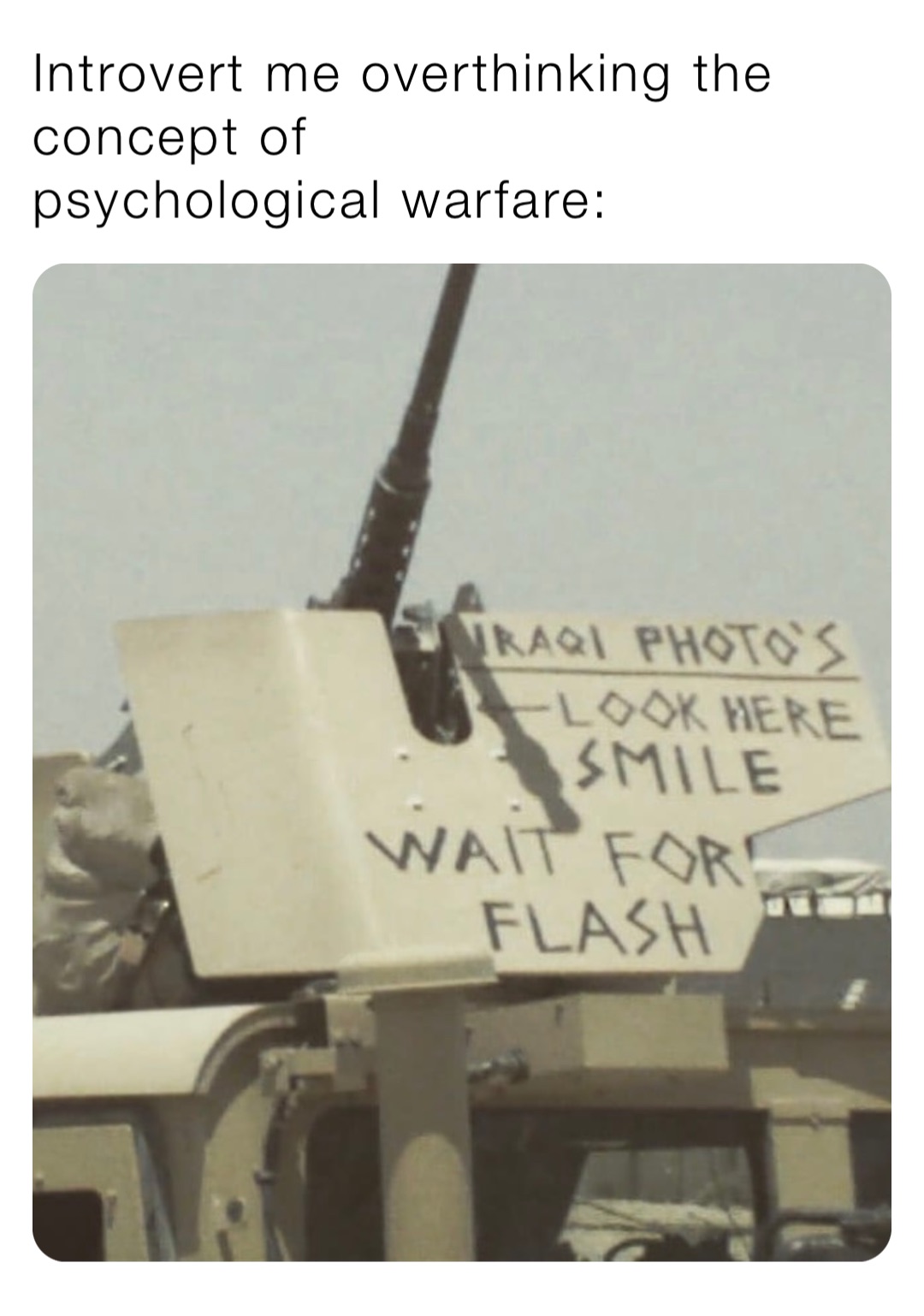 Introvert me overthinking the concept of
psychological warfare: