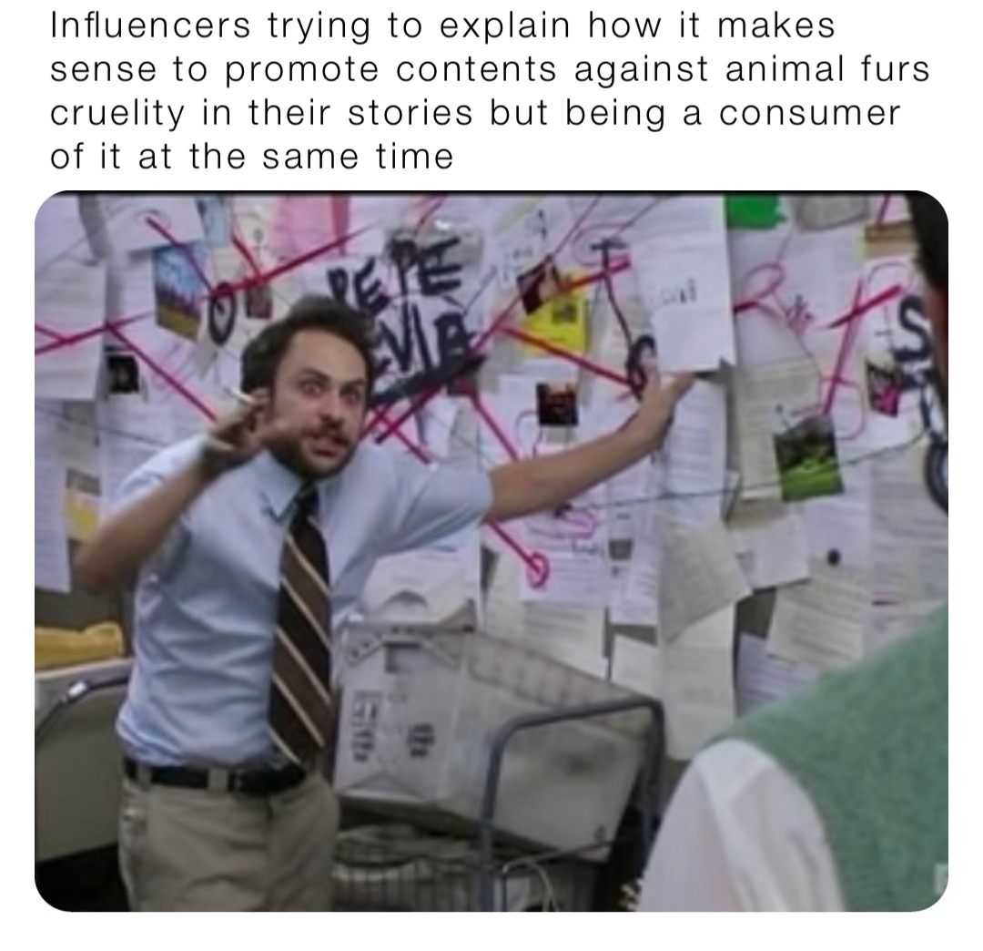 Influencers trying to explain how it makes sense to promote contents against animal furs cruelity in their stories but being a consumer of it at the same time