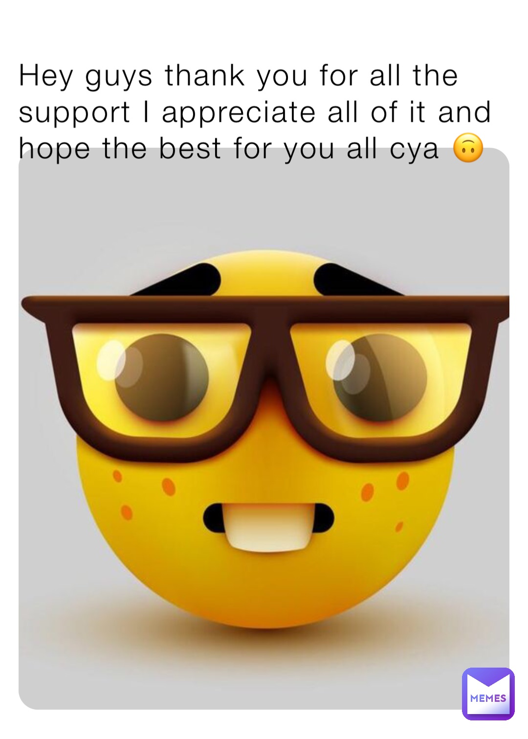 Hey guys thank you for all the support I appreciate all of it and hope the best for you all cya 🙃