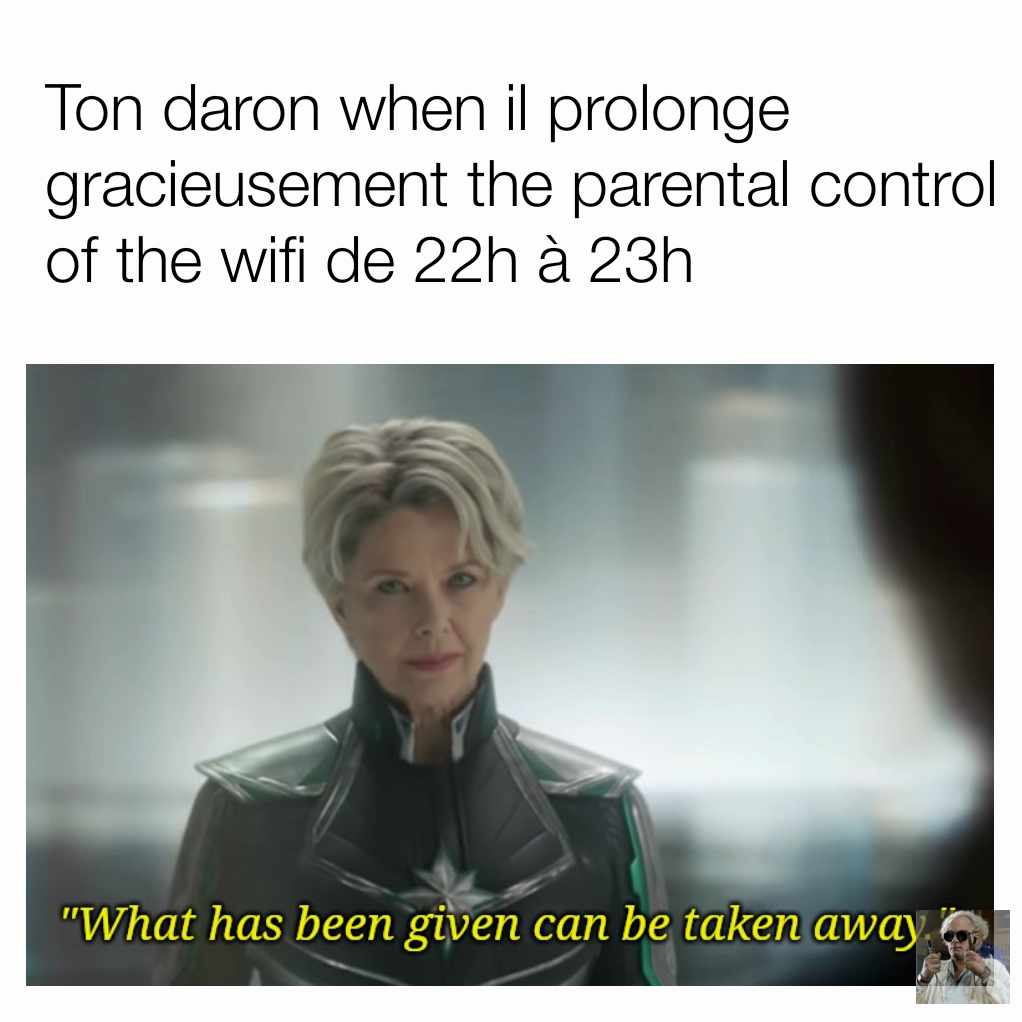 Ton daron when il prolonge gracieusement the parental control of the wifi de 22h à 23h