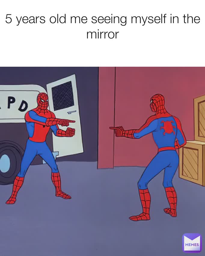 5 years old me seeing myself in the mirror