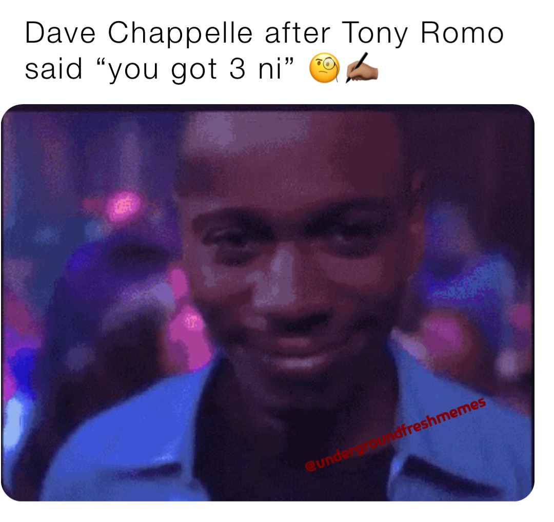 Dave Chappelle after Tony Romo said “you got 3 ni” 🧐✍🏽 @undergroundfreshmemes