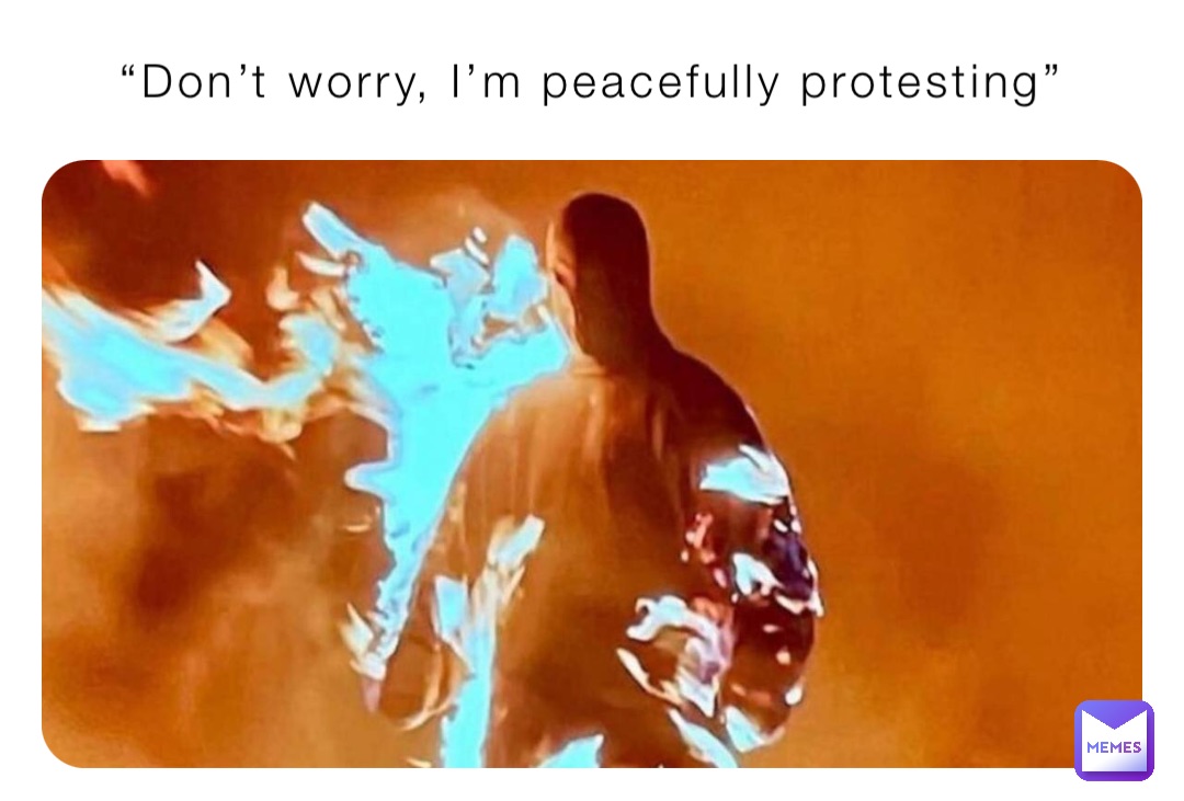 “Don’t worry, I’m peacefully protesting”