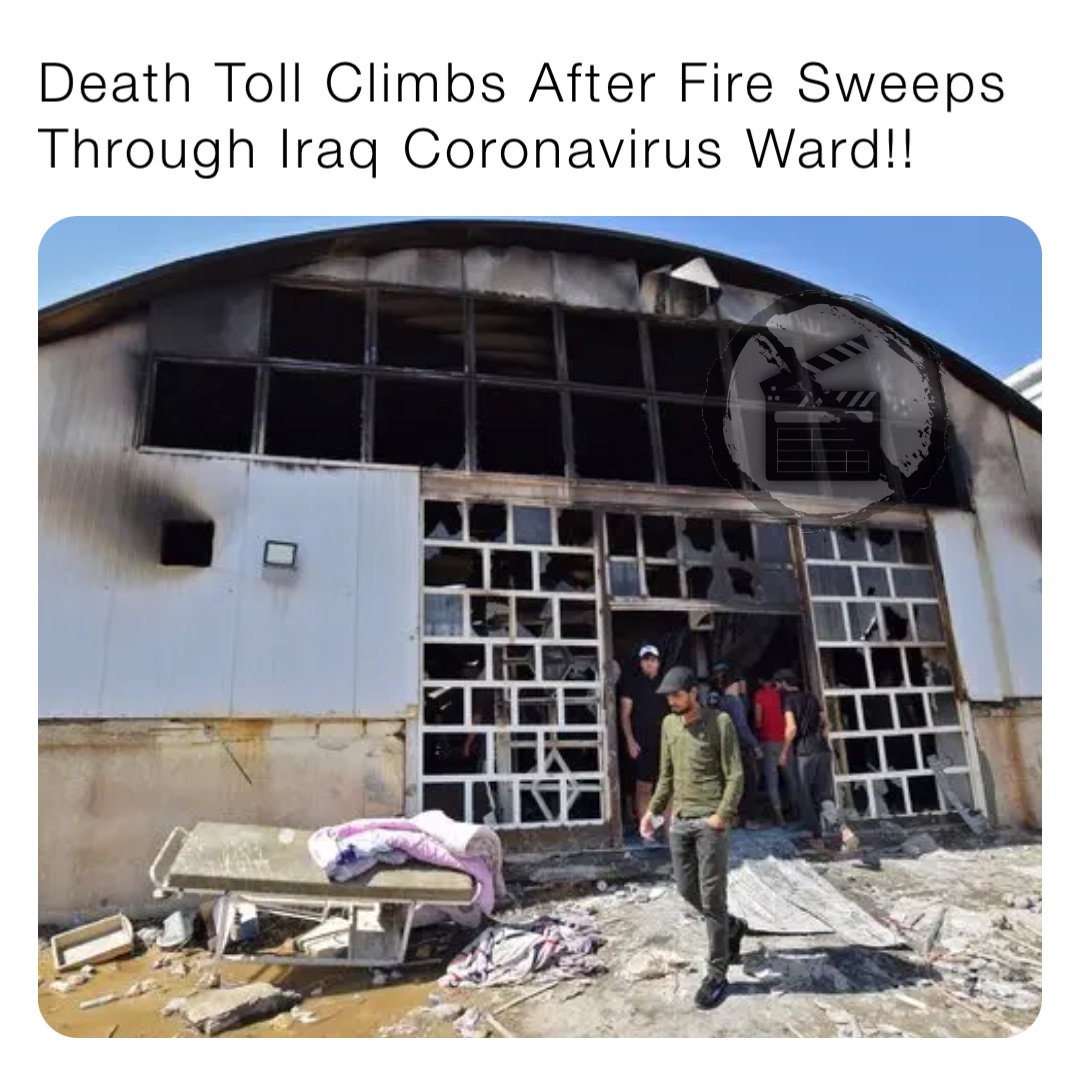 Death Toll Climbs After Fire Sweeps Through Iraq Coronavirus Ward!!