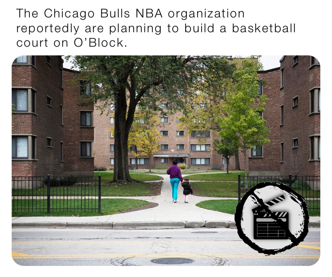 The Chicago Bulls NBA organization reportedly are planning to build a basketball court on O’Block.