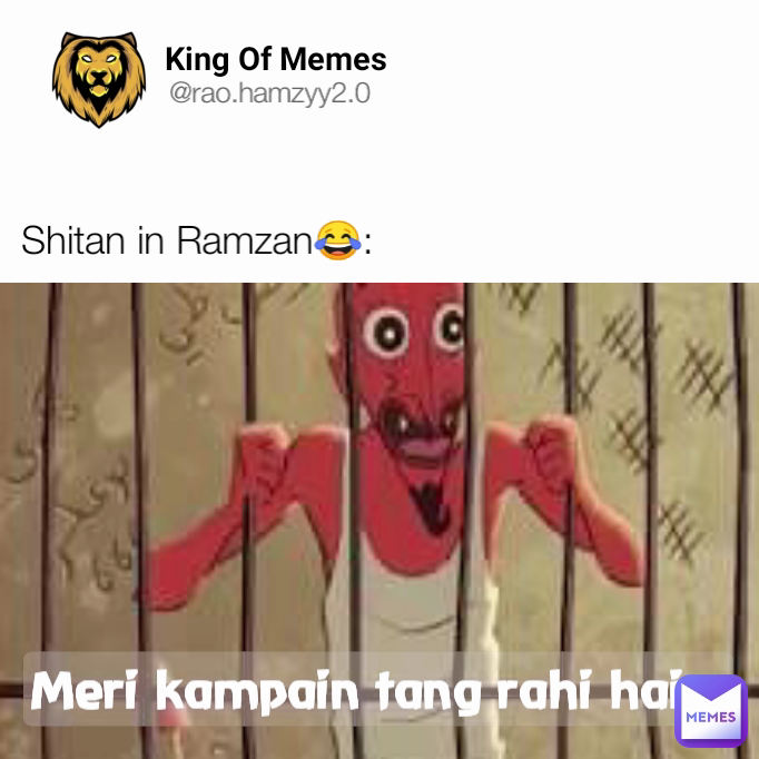 King Of Memes  @rao.hamzyy2.0 Meri kampain tang rahi hain. Shitan in Ramzan😂: