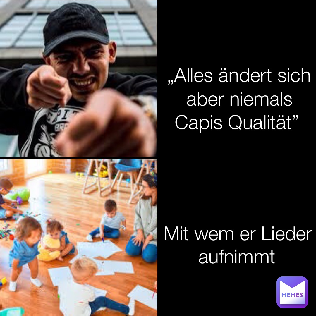 „Alles ändert sich aber niemals Capis Qualität” Mit wem er Lieder aufnimmt