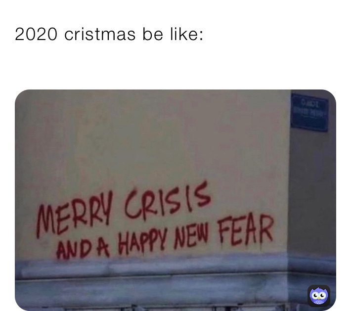 2020 cristmas be like:
