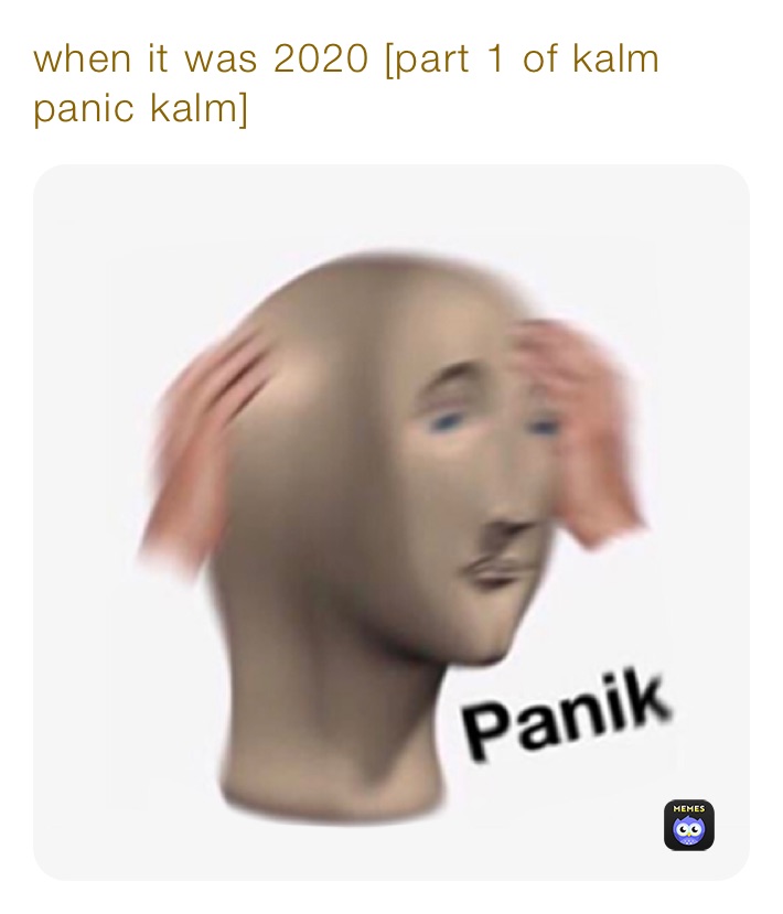 when it was 2020 [part 1 of kalm panic kalm]