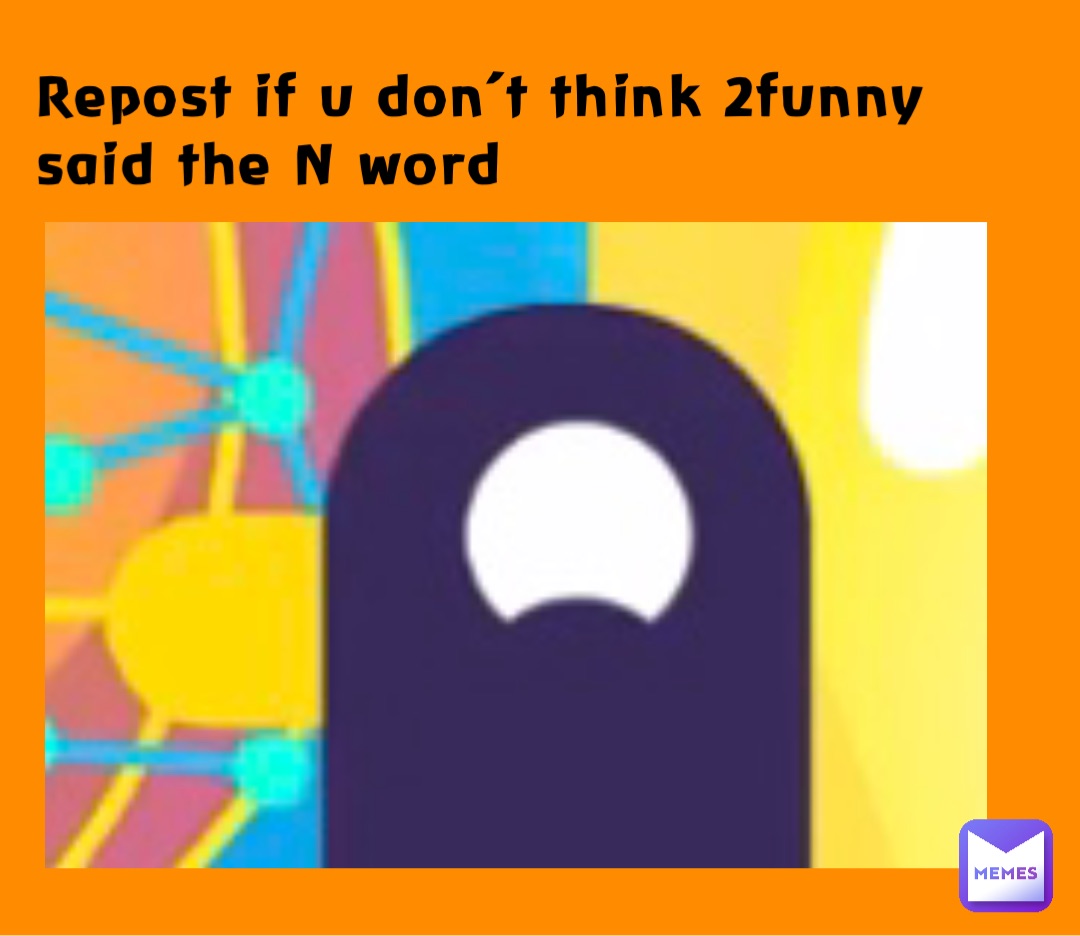 Repost if u don’t think 2funny said the N word