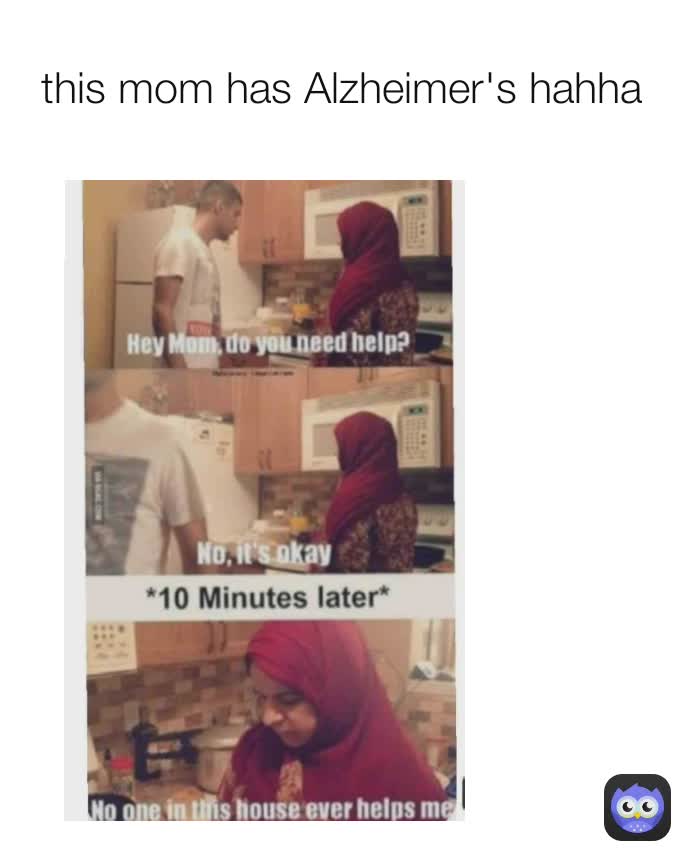 this mom has Alzheimer's hahha