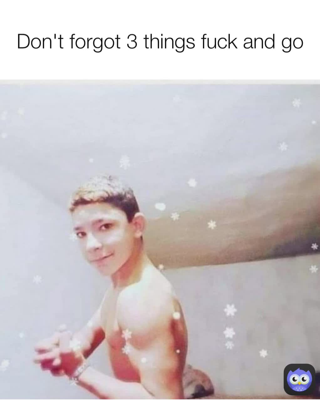 Don't forgot 3 things fuck and go