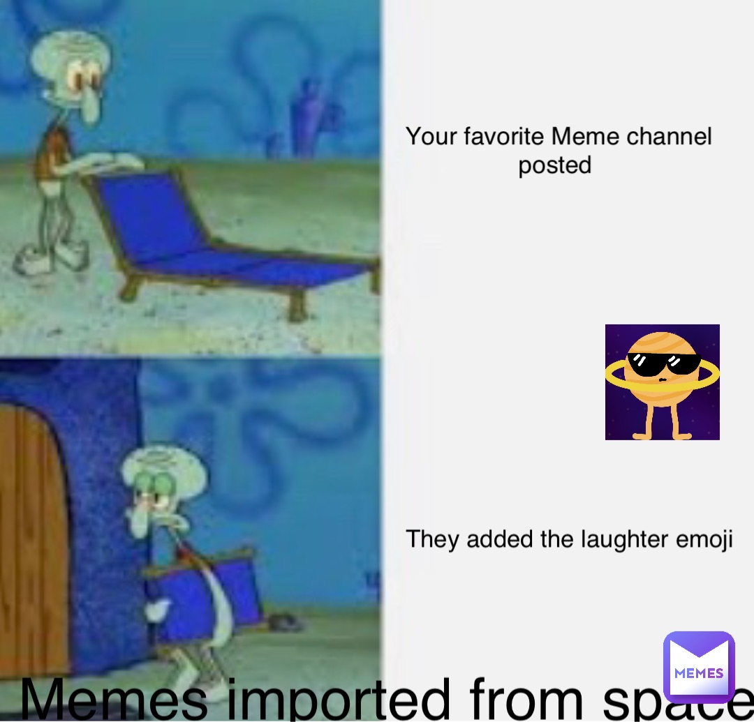 Your favorite Meme channel posted They added the laughter emoji Memes imported from space