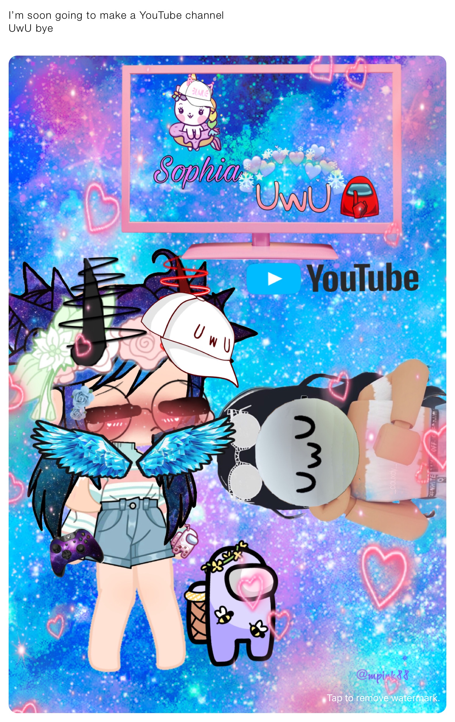 I’m soon going to make a YouTube channel 
UwU bye
