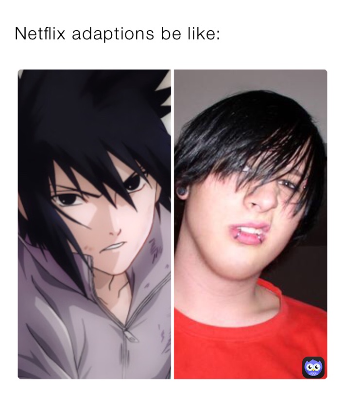 Netflix adaptions be like: