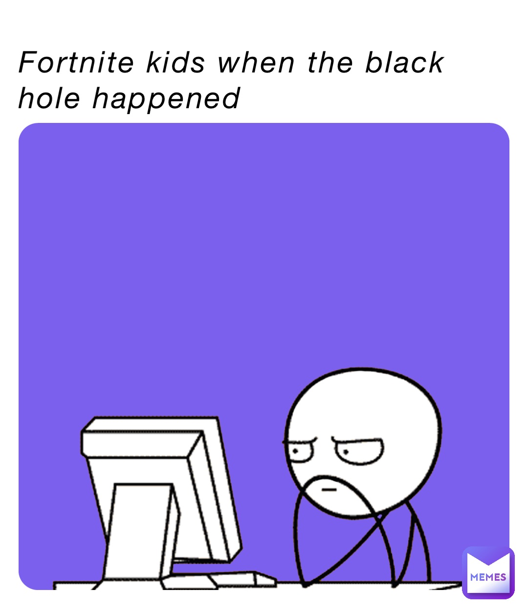 Fortnite kids when the black hole happened