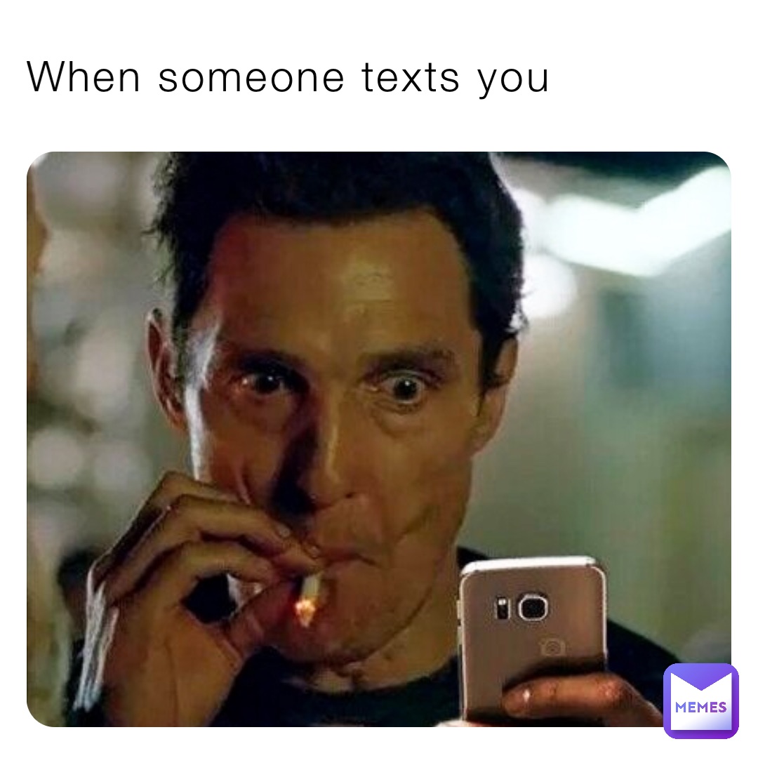When someone texts you