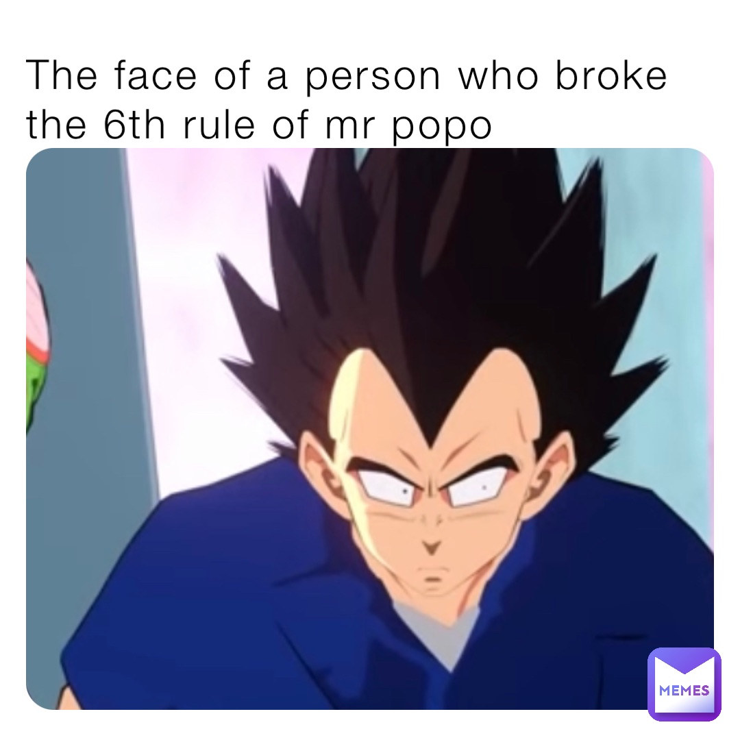 The face of a person who broke the 6th rule of mr popo