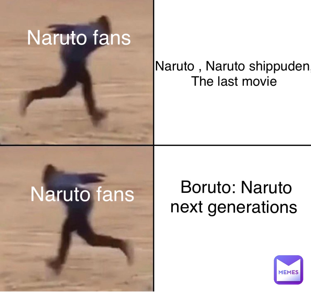 Naruto fans Naruto fans Naruto , Naruto shippuden, 
The last movie Boruto: Naruto next generations