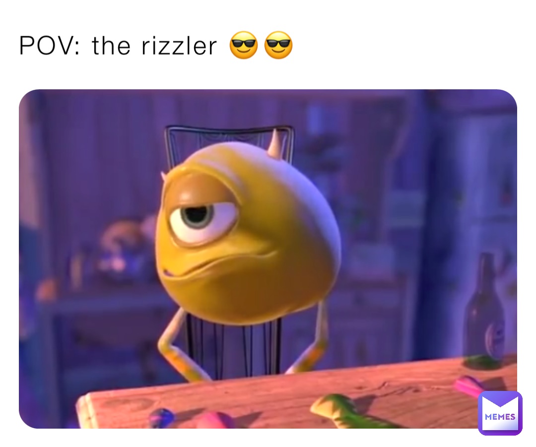 POV: the rizzler 😎😎