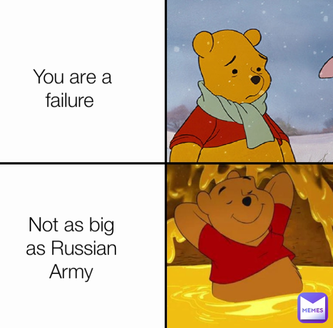 Not as big as Russian Army You are a failure 