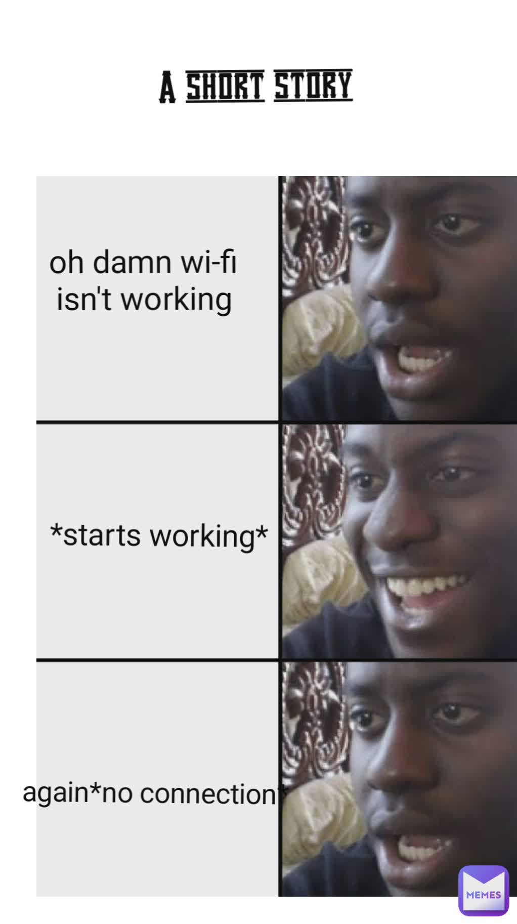 A short story *starts working* oh damn wi-fi isn't working again*no connection*