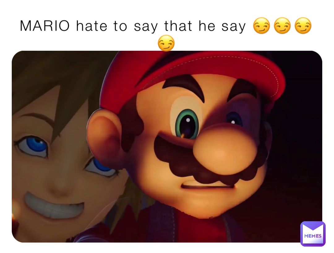 MARIO hate to say that he say 😏😏😏😏