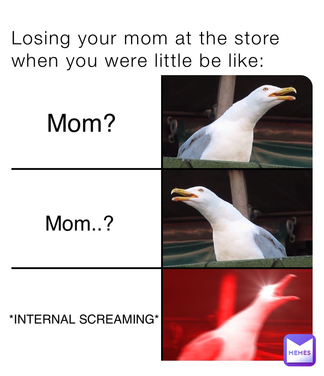 Losing your mom at the store when you were little be like: Mom? Mom..? *INTERNAL SCREAMING*