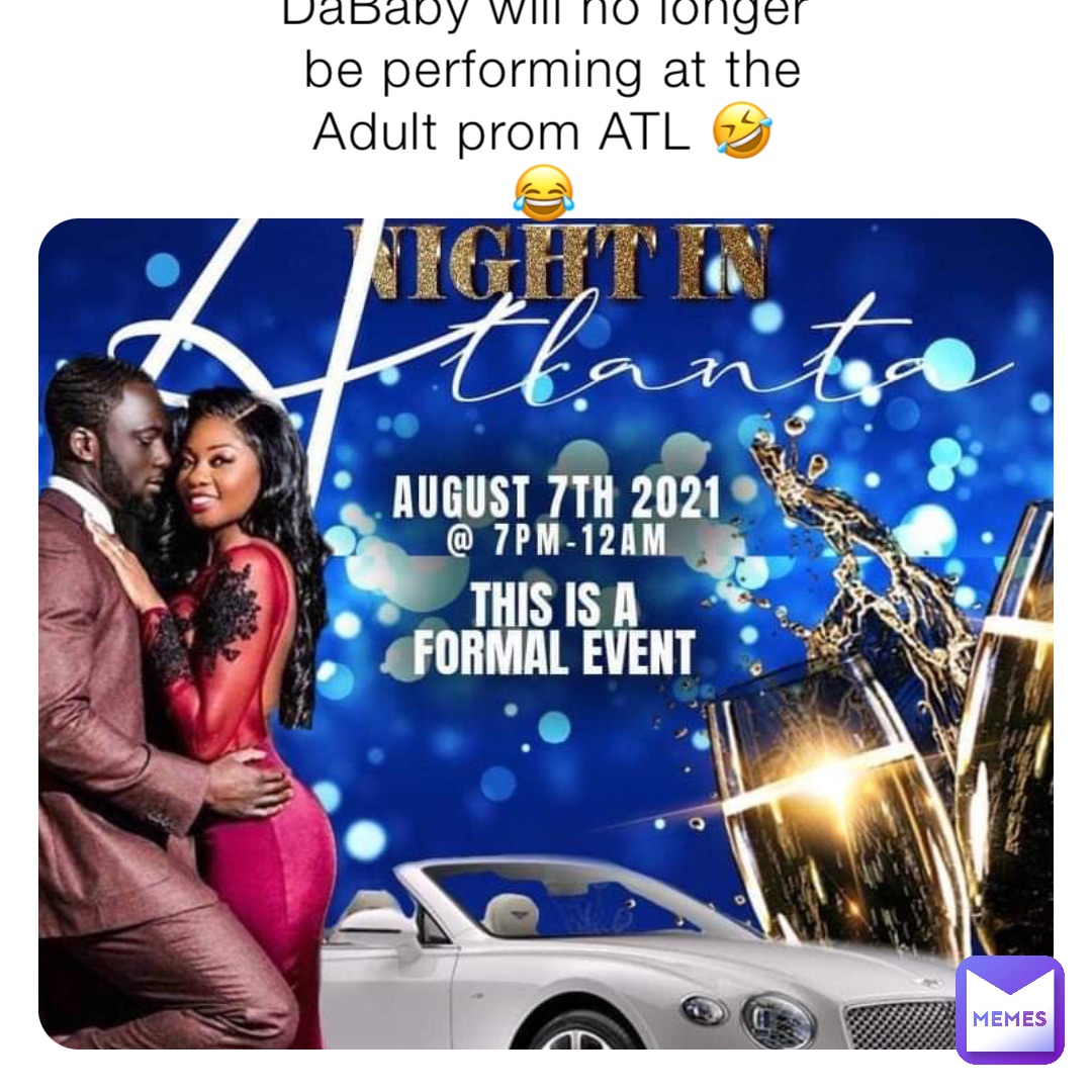 DaBaby will no longer be performing at the Adult prom ATL 🤣😂