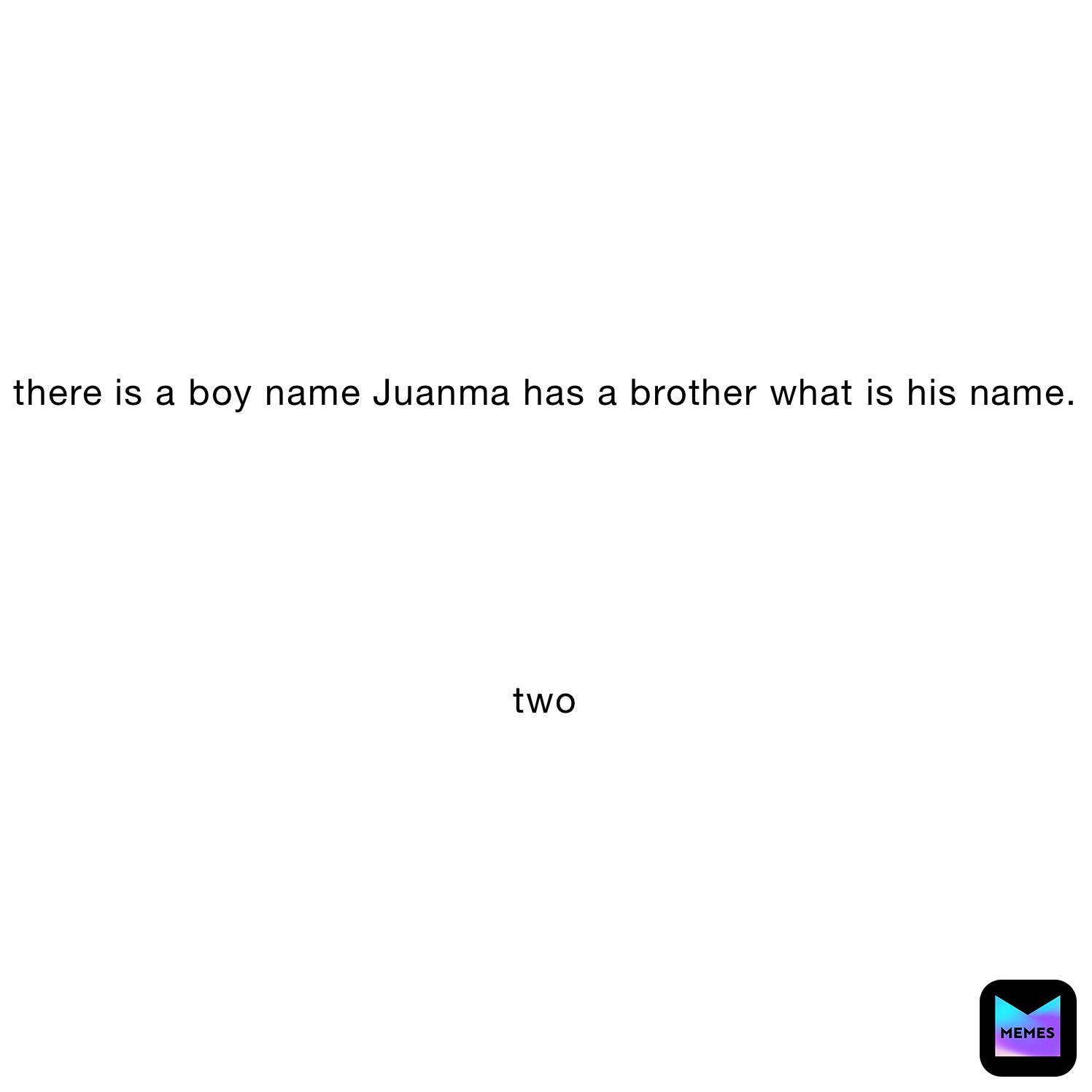 there is a boy name Juanma has a brother what is his name.






two