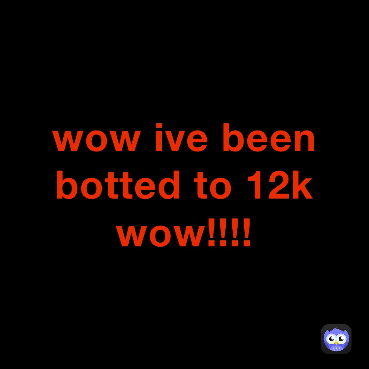 wow ive been botted to 12k wow!!!!