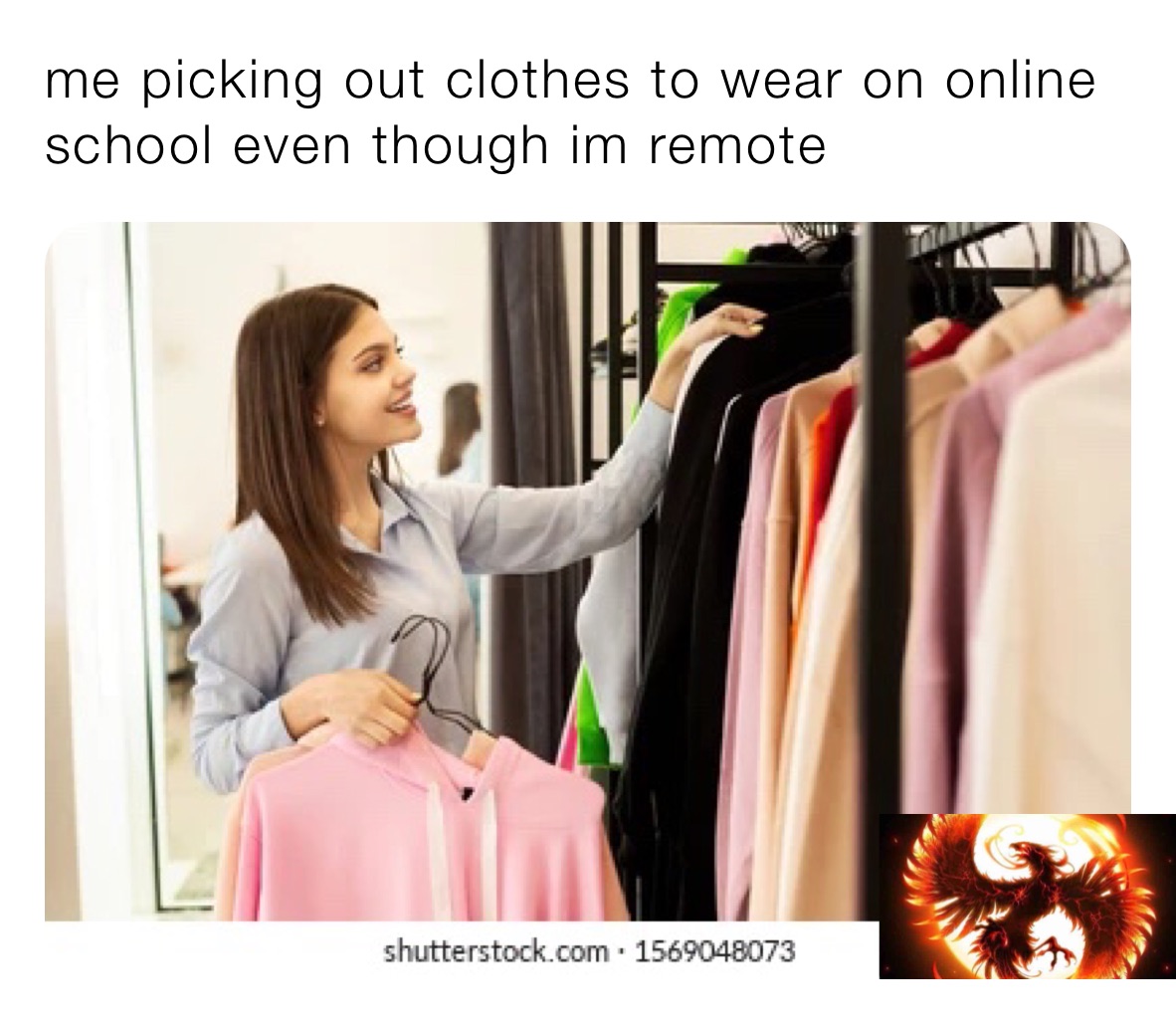 me picking out clothes to wear on online school even though im remote |  @FireFalcon2005 | Memes, image size:1182x1025